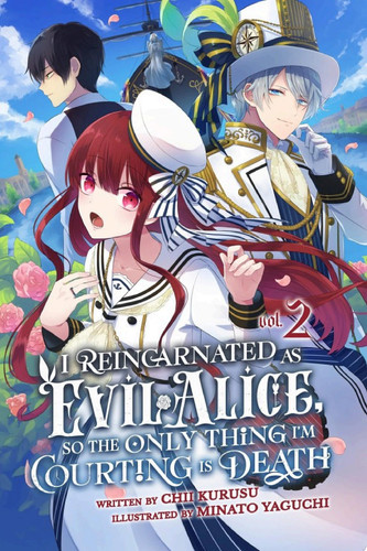 I Reincarnated As Evil Alice, So the Only Thing I’m Courting Is Death! Vol. 2 — Chii Kurusu
