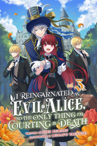 I Reincarnated As Evil Alice, So the Only Thing I’m Courting Is Death! Vol. 3 — Chii Kurusu