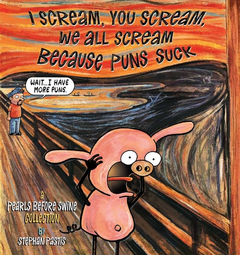 I Scream, You Scream, We All Scream Because Puns Suck A Pearls Before Swine Collection — Stephan Pastis