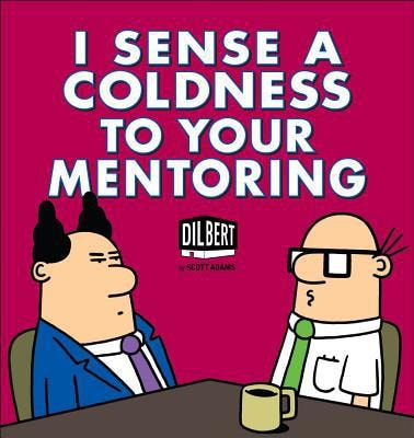 I Sense a Coldness to Your Mentoring A Dilbert Book — Scott Adams