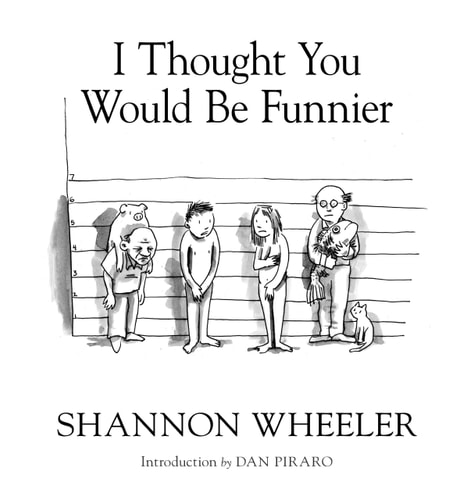 I Thought You Would Be Funnier Vol. 3 — Shannon Wheeler