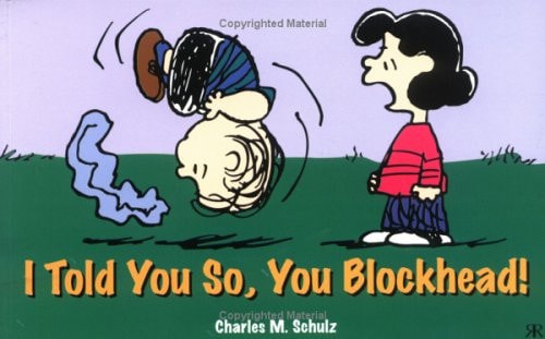 I Told You So, You Blockhead! — Charles M. Schulz