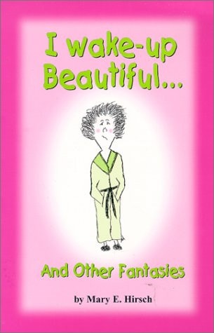 I Wake-Up Beautiful… And Other Fantasies — Mary Hirsch
