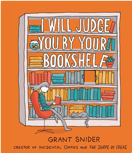 I Will Judge You by Your Bookshelf — Grant Snider