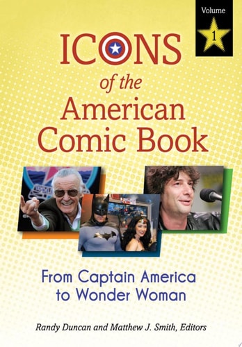 Icons of the American Comic Book: From Captain America to Wonder Woman [2 volumes] — Randy Duncan