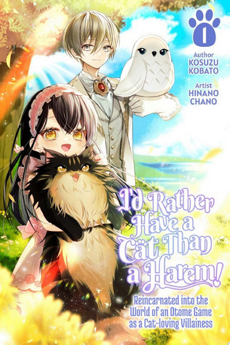 I’d Rather Have a Cat than a Harem! Reincarnated into the World of an Otome Game as a Cat-loving Villainess Vol.1 — Kosuzu Kobato