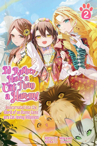 I’d Rather Have a Cat than a Harem! Reincarnated into the World of an Otome Game as a Cat-loving Villainess Vol.2 — Kosuzu Kobato
