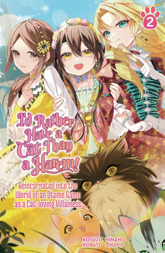 I’d Rather Have a Cat Than a Harem! Reincarnated Into the World of an Otome Game As a Cat-Loving Villainess Volume 2 — Kosuzu Kobato