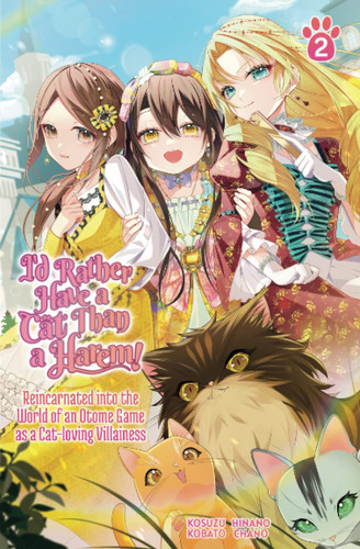 I’d Rather Have a Cat Than a Harem! Reincarnated Into the World of an Otome Game As a Cat-Loving Villainess Volume 2 — Kosuzu Kobato