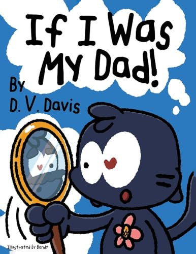If I Was My Dad! — D. V. Davis