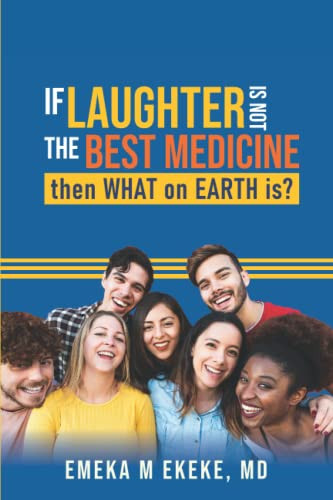 If Laughter Is Not the Best Medicine, Then What on Earth Is? Laughter and General Health — Chukwuemeka Ekeke