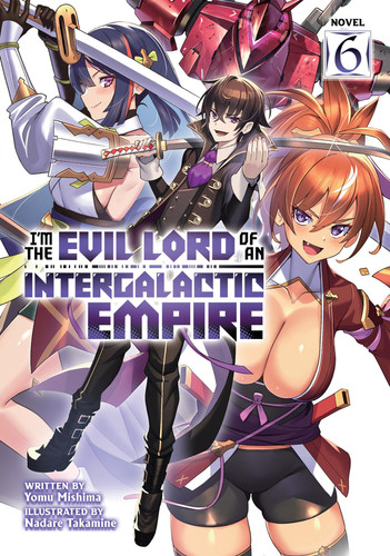 I’m the Evil Lord of an Intergalactic Empire! (Light Novel) Vol. 6 — Yomu Mishima