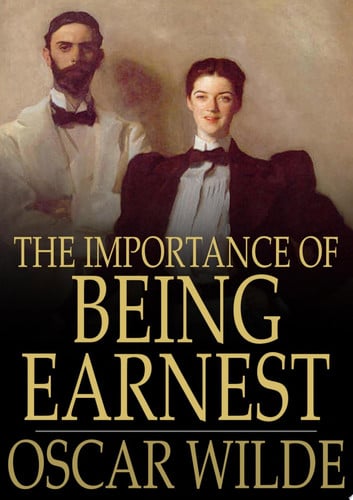 Importance of Being Earnest A Trivial Comedy for Serious People — Oscar Wilde