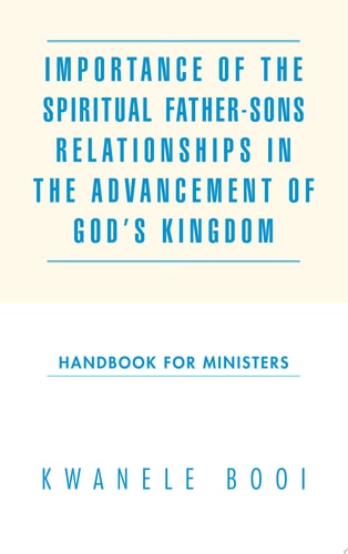 Importance of the Spiritual Father-Sons Relationships in the Advancement of God’s Kingdom — Kwanele Booi