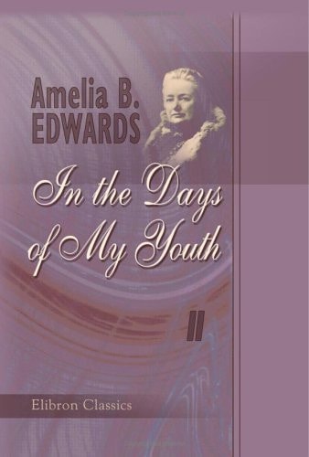 In the Days of My Youth: Volume 2 — Amelia Ann Blanford Edwards