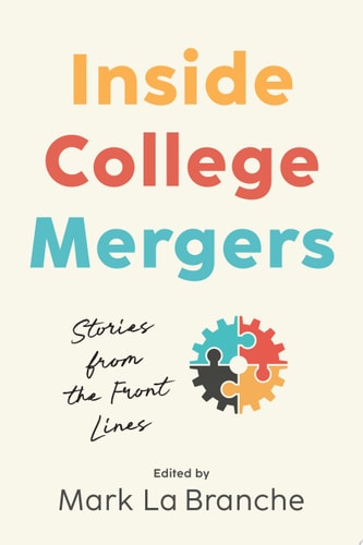 Inside College Mergers Stories from the Front Lines — Mark La Branche