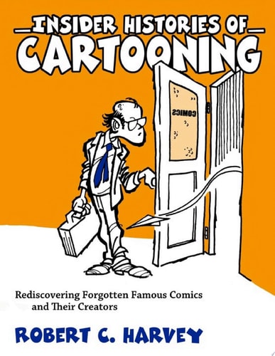 Insider Histories of Cartooning — Robert C. Harvey