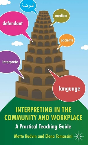 Interpreting in the Community and Workplace A Practical Teaching Guide — Mette Rudvin
