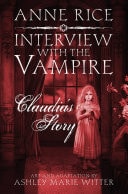 Interview with the Vampire: Claudia’s Story A dark and beautiful graphic novel adaptation of a cult classic — Anne Rice