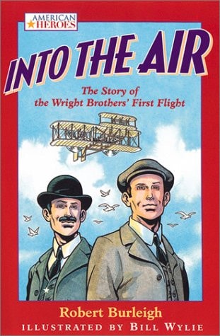 Into the Air The Story of the Wright Brothers’ First Flight — Robert Burleigh