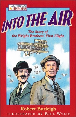 Into the Air The Story of the Wright Brothers’ First Flight — Robert Burleigh