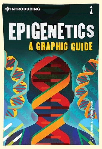 Introducing Epigenetics A Graphic Guide — Cath Ennis