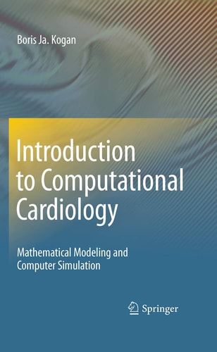 Introduction to Computational Cardiology Mathematical Modeling and Computer Simulation — Boris Ja. Kogan