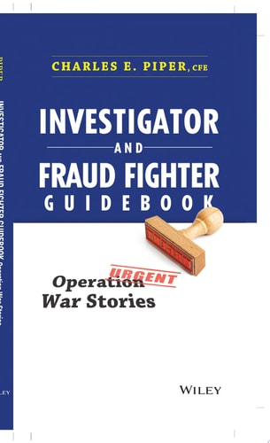 Investigator and Fraud Fighter Guidebook Operation War Stories — Charles E. Piper