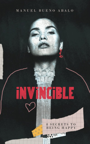 Invincible 8 Secrets to Being Happy — MANUEL BUENO. ABALO