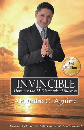 Invincible Discover the 12 Diamonds of Success — Alejandro Aguirre