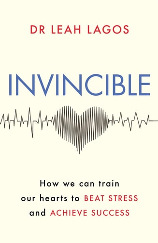 Invincible How We Can Train Our Hearts to Beat Stress and Achieve Success — Leah Lagos