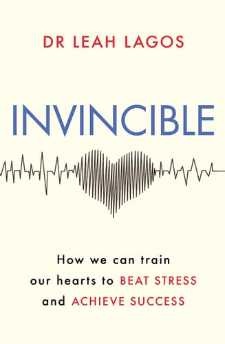 Invincible How We Can Train Our Hearts to Beat Stress and Achieve Success — Leah Lagos