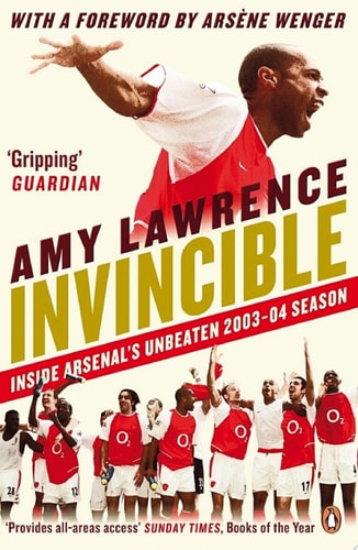 Invincible Inside Arsenal’s Unbeaten 2003-2004 Season — Amy Lawrence
