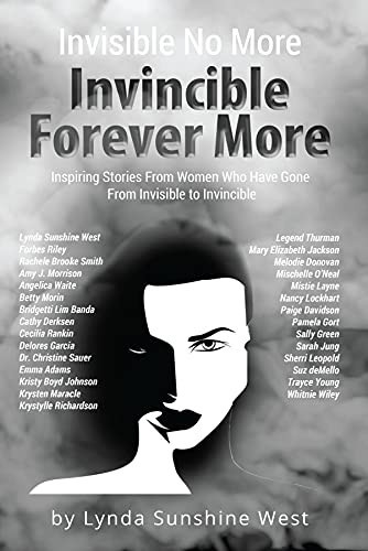 Invisible No More; Invincible Forever More: Inspiring Stories From Women Who Have Gone From Invisible to Invincible — West, Lynda Sunshine