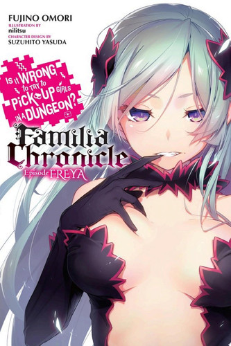 Is It Wrong to Try to Pick Up Girls in a Dungeon? Familia Chronicle, Vol. 2 (light novel) Episode Freya — Fujino Omori
