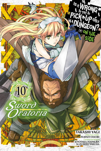 Is It Wrong to Try to Pick Up Girls in a Dungeon? On the Side: Sword Oratoria, Vol. 10 (manga) — Fujino Omori