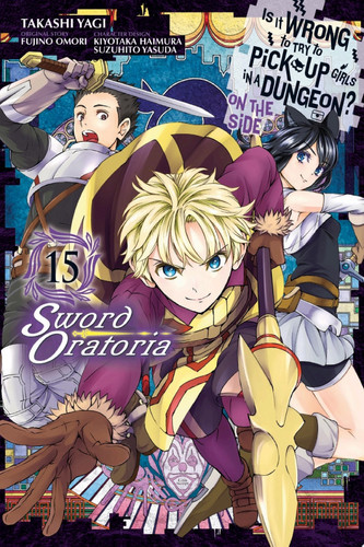 Is It Wrong to Try to Pick Up Girls in a Dungeon? On the Side: Sword Oratoria, Vol. 15 (manga) — Fujino Omori