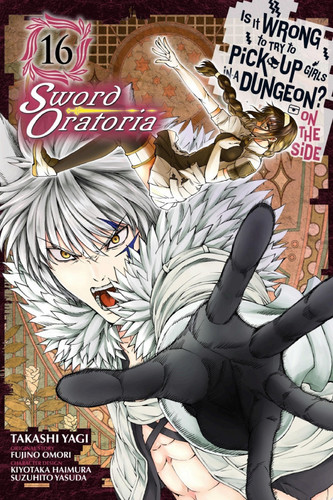 Is It Wrong to Try to Pick Up Girls in a Dungeon? On the Side: Sword Oratoria, Vol. 16 (manga) — Fujino Omori