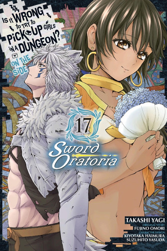 Is It Wrong to Try to Pick Up Girls in a Dungeon? On the Side: Sword Oratoria, Vol. 17 (manga) — Fujino Omori