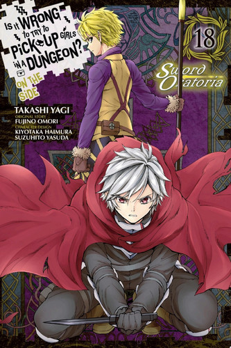 Is It Wrong to Try to Pick Up Girls in a Dungeon? On the Side: Sword Oratoria, Vol. 18 (manga) — Fujino Omori