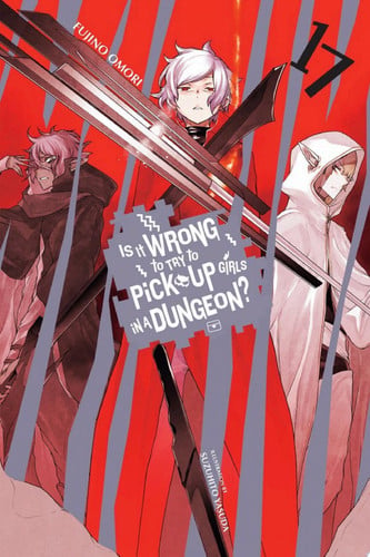 Is It Wrong to Try to Pick Up Girls in a Dungeon?, Vol. 17 (light novel) — Fujino Omori