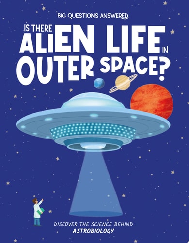 Is There Alien Life in Outer Space? Discover the Science behind Astrobiology — Olivia Watson