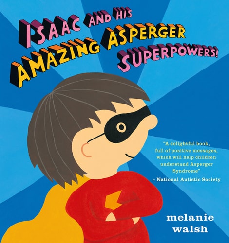 Isaac and His Amazing Asperger Superpowers! — Melanie Walsh