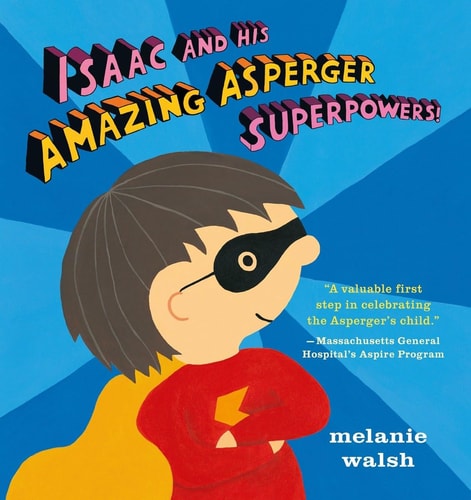Isaac and His Amazing Asperger Superpowers! — Melanie Walsh