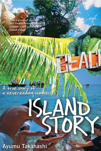 Island Story A True Story of a Never-Ending Summer — Ayumu Takahashi