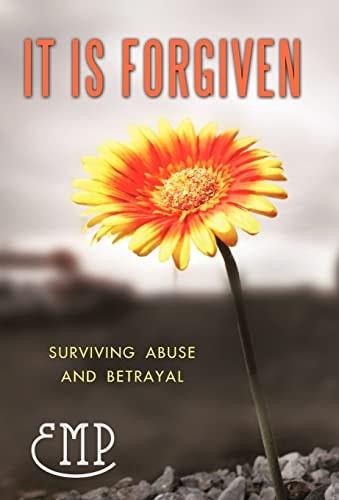 It Is Forgiven Surviving Abuse and Betrayal — Emp