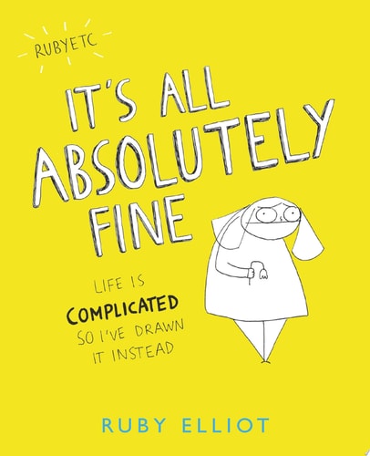 It’s All Absolutely Fine Life Is Complicated So I’ve Drawn It Instead — Ruby Elliot