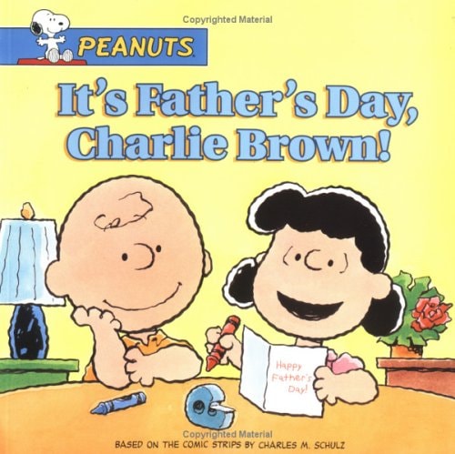 It’s Father’s Day, Charlie Brown! — Charles Monroe Schulz