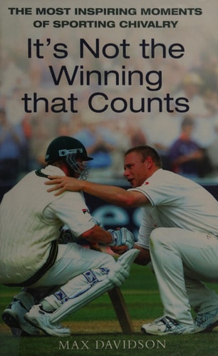 It’s Not the Winning that Counts The Most Inspiring Moments of Sporting Chivalry — Max Davidson