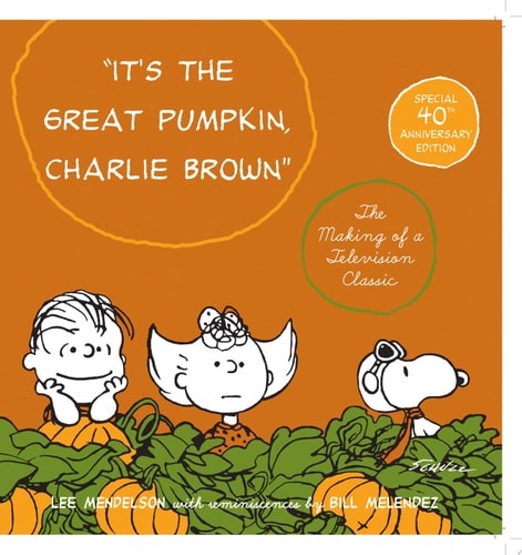 It’s the Great Pumpkin, Charlie Brown The Making of a Television Classic — Charles M. Schulz